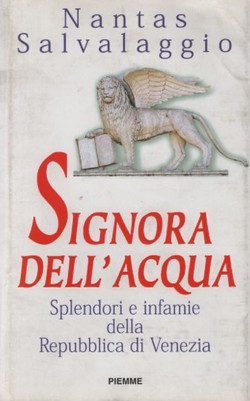 Signora dell'acqua. Splendori e infamie della Repubblica di Venezia