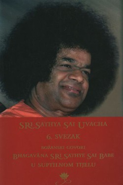 Sri Sathya Sai Uvacha VI. Božanski govori Bhagavana Sri Sathye sai Babe u suptilnom tijelu