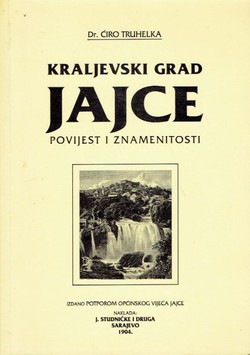 Kraljevski grad Jajce. Povijest i znamenitosti (pretisak iz 1904)