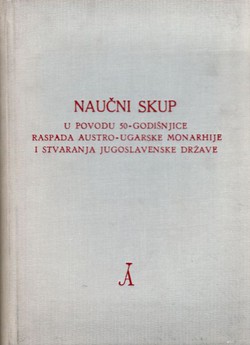 Naučni skup u povodu 50-godišnjice raspada Austro-Ugarske monarhije i stvaranja jugoslavenske države