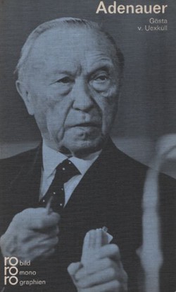 Konrad Adenauer in Selbstzeugnissen und Bilddokumenten