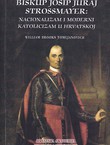 Biskup Josip Juraj Strossmayer: Nacionalizam i moderni katolicizam u Hrvatskoj