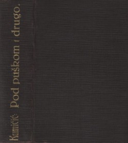 Pod puškom / Petar Zrinski i Fr. K. Frankopan i njihovi klevetnici / Preko mora / Ubilo ga vino