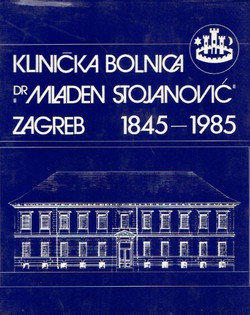 Klinička bolnica "Dr Mladen Stojanović" Zagreb 1845-1985