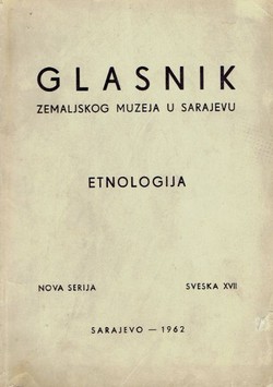 Glasnik Zemaljskog muzeja u Sarajevu. Etnologija. Nova serija XVII/1962 (Etnološka i folkloristička ispitivanja u Imljanima)