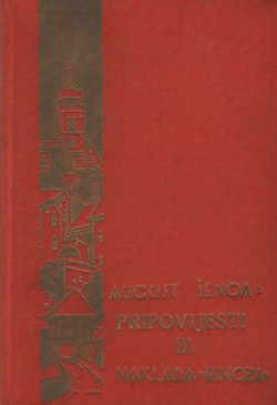 Pripovijesti III. (Čuvaj se senjske ruke / Ilijina oporuka / Kapetan Izailo / Kako došlo, tako prošlo)