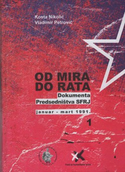 Od mira do rata. Dokumenta Predsedništva SFRJ 1991. I. Januar-mart 1991.