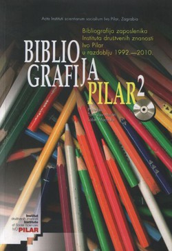 Bibliografija Pilar 2. Bibliografija zaposlenika Instituta društvenih znanosti Ivo Pilar u razdoblju 1992.-2010.