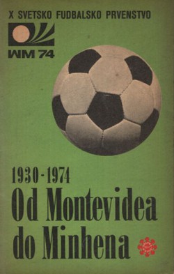 Od Montevidea do Minhena. Svetska fudbalska prvenstva od 1930. do 1974.