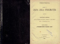 Besjeda biskupa Josipa Jurja Strossmayera rečena u Svetčanoj sjednici Jugoslavenske akademije znanosti i umjetnosti dne 9. studenoga 1884. prigodom otvorenja "Strossmayerove galerije slika"