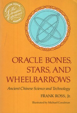 Oracle Bones, Stars and Wheelbarrows. Ancient Chinese Science and Technology