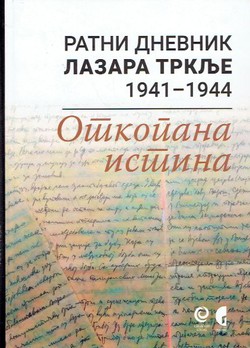 Ratni dnevnik Lazara Trklje 1941-1944. Otkopana istina