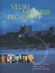 Veliki misteriji prošlosti. Stručnjaci otkrivaju istinu i laž iza povijesnih senzacija