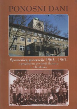 Ponosni dani. Spomenica generacije 1963.-1967. s pregledom povijesti školstva u Hrvatskoj