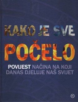 Kako je sve počelo. Povijest načina na koji danas djeluje naš svijet