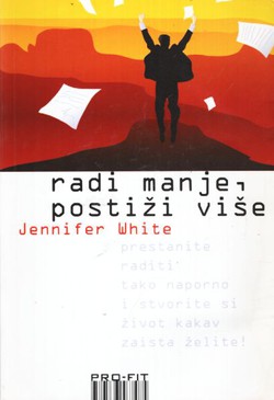 Radi manje, postiži više