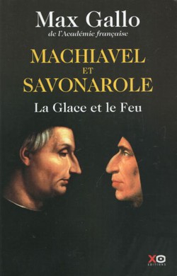 Machiavel et Savonarole. La Glace et le Feu