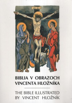 Biblia v obrazoch Vincenta Hložnika / The Bible Illustrated by Vincent Hložnik