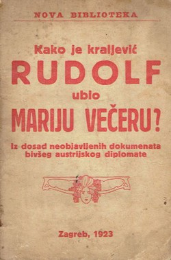 Kako je kraljević Rudolf ubio Mariju Večeru? Iz dosad neobjavljenih dokumenata bivšeg austrijskog diplomate