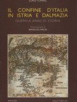 Il confine d'Italia in Istri e Dalmazia. Duemila anni di storia (2.ed.)