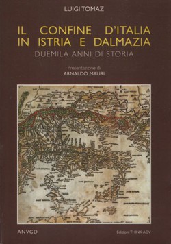 Il confine d'Italia in Istri e Dalmazia. Duemila anni di storia (2.ed.)