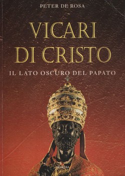 Vicari di Cristo. Il lato oscuro del papato