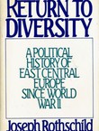 Return to Diversity. A Political History of East Central Europe Since World War II