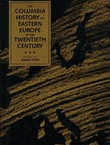The Columbia History of Eastern Europe in the Twentieth Century