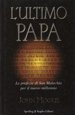 L'ultimo Papa. Le profezie di San Malachia per il nuovo millennio