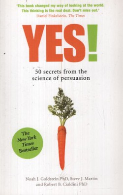 Yes! 50 Secrets from the Science of Persuasion