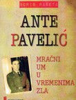 Ante Pavelić. Mračni um u vremenima zla