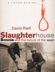 Slaughterhouse. Bosnia and the Failure of the West