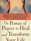 The Power of Prayer to Heal and Transform Your Life