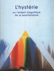 L'hysterie ou l'enfant magnifique de la psychanalyse