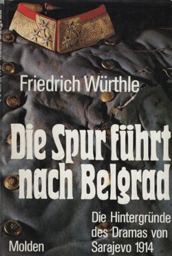 Die Spur führt nach Belgrad. Die Hintergründe des Dramas von Sarajevo 1914