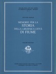 Memorie per la storia della liburnica citta di Fiume I-III (ristampa da 1896)