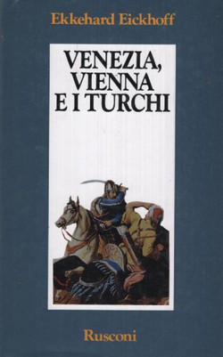 Venezia, Vienna e i Turchi. Bufera nel sud-est europeo 1645-1700