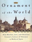 The Ornament of the World. How Muslims, Jews, and Christians Created a Culture of Tolerance in Medieval Spain