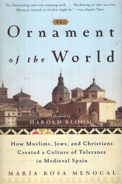 The Ornament of the World. How Muslims, Jews, and Christians Created a Culture of Tolerance in Medieval Spain