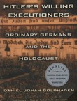 Hitler's Willing Executioners. Ordinery Germans and the Holocaust