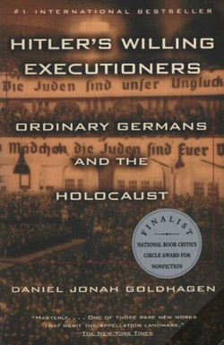 Hitler's Willing Executioners. Ordinery Germans and the Holocaust