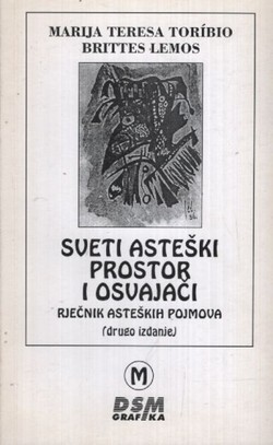 Sveti asteški prostor i osvajači. Rječnik asteških pojmova (2.izd.)