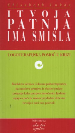 I tvoja patnja ima smisla. Logoterapijska pomoć u krizi (3.izd.)