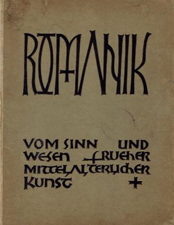 Romanik von Sinn und Wesen früher mittelalterlicher Kunst