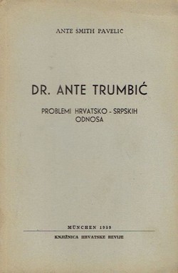 Dr. Ante Trumbić. Problem hrvatsko-srpskih odnosa