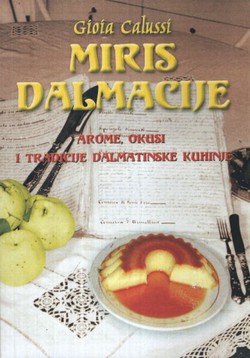 Miris Dalmacije. Arome, okusi i tradicije dalmatinske kuhinje