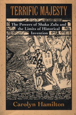 Terrific Majesty. The Powers of Shaka Zulu and the Limits of Historical Invention