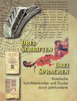 Drei Schriften, Drei Sprachen. Kroatische Schriftdenkmäler und Drucke durch Jahrhunderte