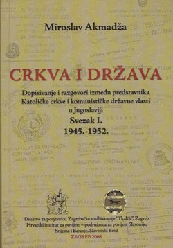 Crkva i država. Dopisivanje i razgovori između predstavnika Katoličke crkve i komunističke državne vlasti u Jugoslaviji I. 1945.-1952.