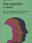 Nije započelo s vama. Kako nas naslijeđena obiteljska trauma oblikuje i kako okončati taj ciklus